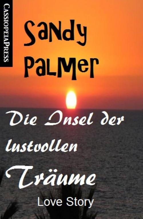 Cover of the book Die Insel der lustvollen Träume: Love Story by Sandy Palmer, BookRix