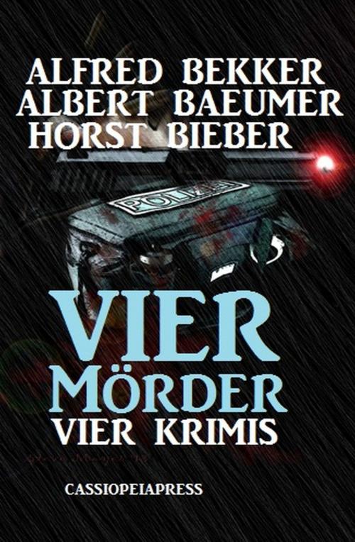 Cover of the book Vier Mörder: Vier Krimis by Horst Bieber, Alfred Bekker, Albert Baeumer, Uksak E-Books
