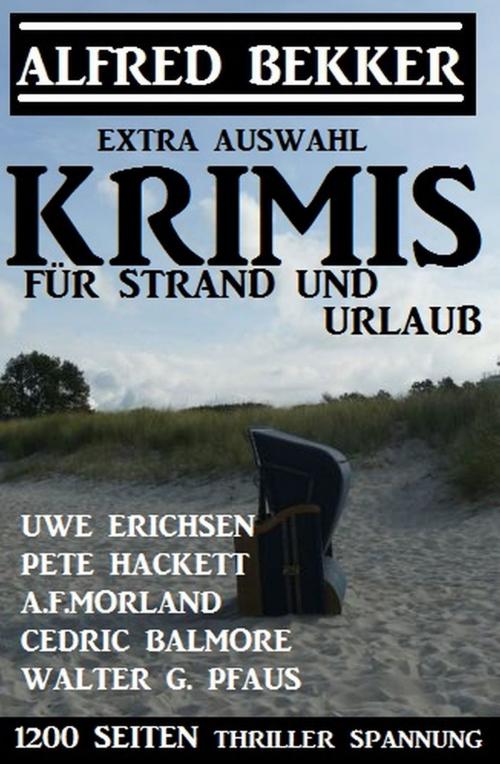 Cover of the book Extra Auswahl Krimis für Strand und Urlaub 2019 by Alfred Bekker, Walter G. Pfaus, Cedric Balmore, Uwe Erichsen, Pete Hackett, A. F. Morland, Uksak E-Books