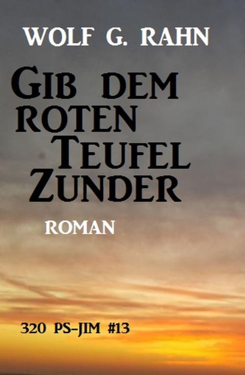 Cover of the book 320 PS - JIM #13: Gib dem roten Teufel Zunder by Wolf G. Rahn, Uksak E-Books