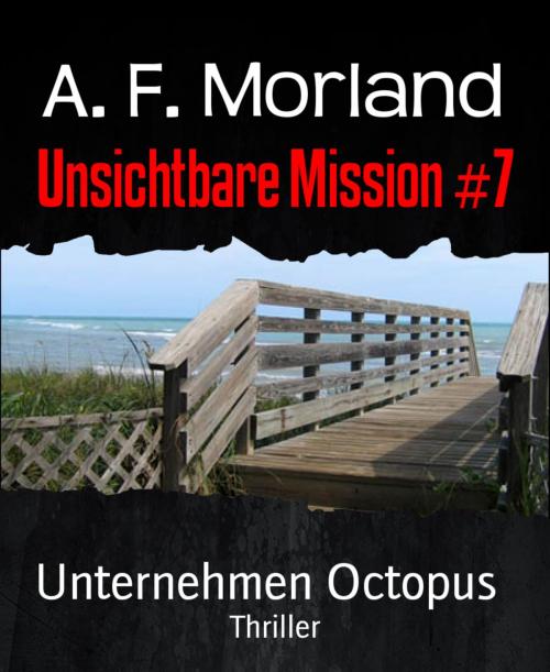 Cover of the book Unsichtbare Mission #7 by A. F. Morland, BookRix