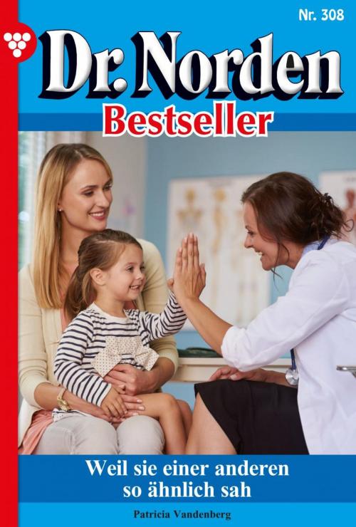 Cover of the book Dr. Norden Bestseller 308 – Arztroman by Patricia Vandenberg, Kelter Media