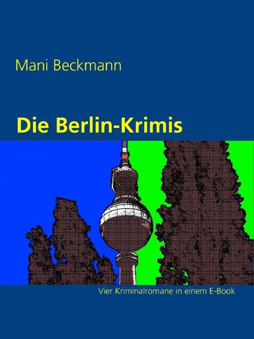 Cover of the book Die Berlin-Krimis by Mani Beckmann, neobooks