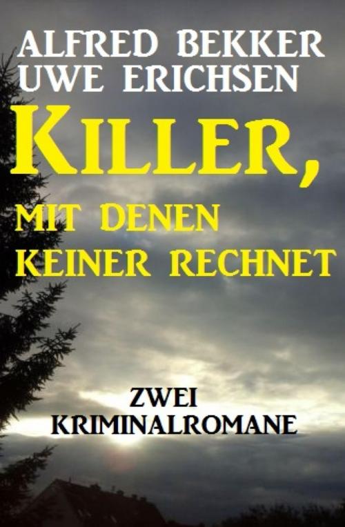 Cover of the book Killer, mit denen keiner rechnet: Zwei Kriminalromane by Alfred Bekker, Uwe Erichsen, BookRix