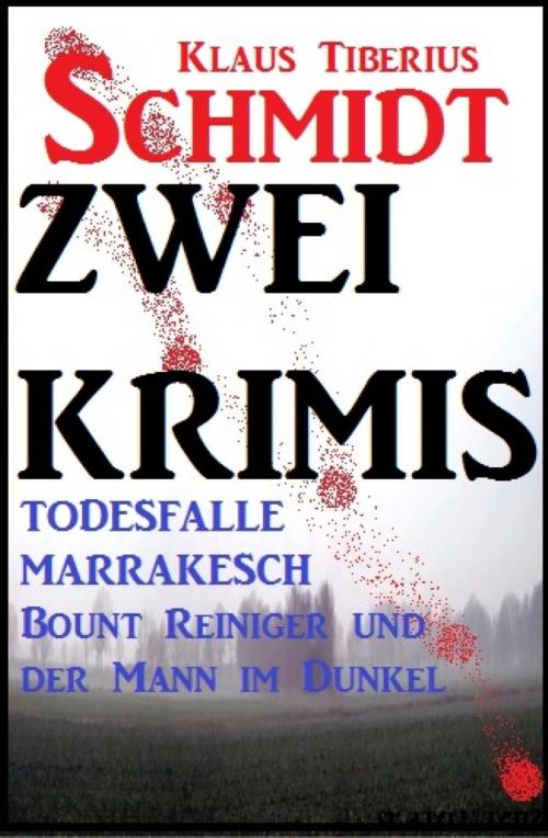 Cover of the book Zwei Klaus Tiberius Schmidt Krimis: Todesfalle Marrakesch/Bount Reiniger und der Mann im Dunkel by Klaus Tiberius Schmidt, BookRix