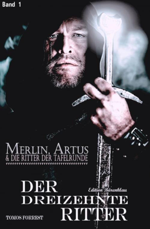 Cover of the book Merlin, Artus und die Ritter der Tafelrunde Band 1 Der Dreizehnte Ritter by Tomos Forrest, Alfredbooks