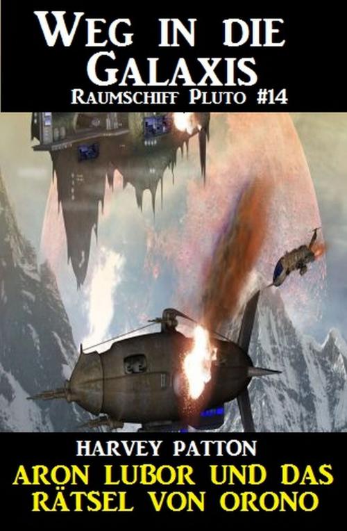 Cover of the book Aron Lubor und das Rätsel von Orono: Weg in die Galaxis Raumschliff Pluto #14 by Harvey Patton, Alfredbooks