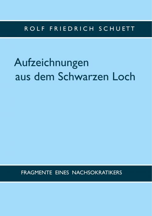 Cover of the book Aufzeichnungen aus dem Schwarzen Loch by Rolf Friedrich Schuett, Books on Demand