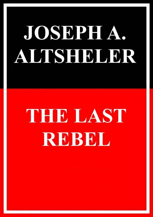 Cover of the book The last Rebel by Joseph Alexander Altsheler, Books on Demand