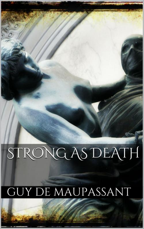 Cover of the book Strong as Death by Guy  de Maupassant, Books on Demand