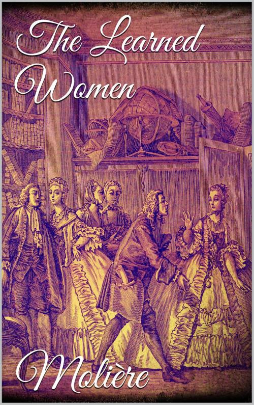 Cover of the book The Learned Women by Molière Molière, Books on Demand