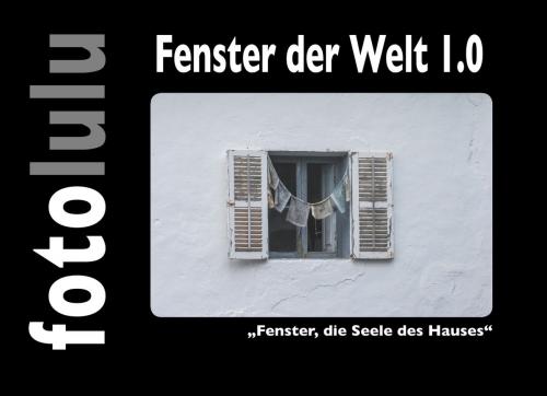 Cover of the book Fenster der Welt 1.0 by fotolulu, Books on Demand