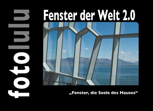 Cover of the book Fenster der Welt 2.0 by fotolulu, Books on Demand