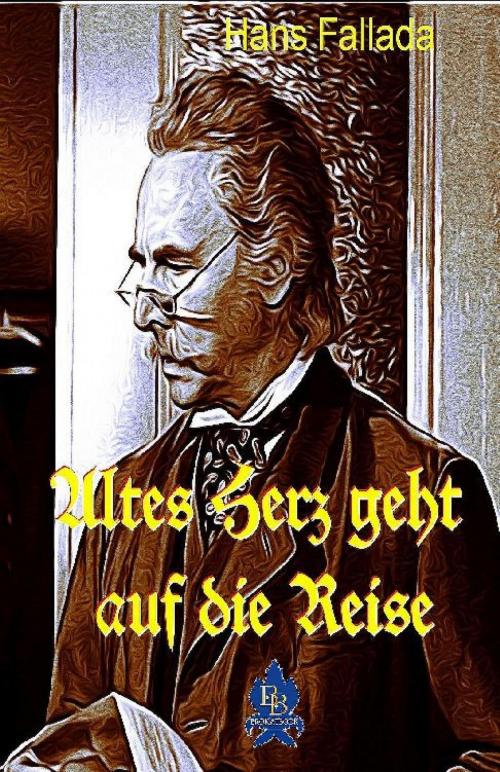 Cover of the book Altes Herz geht auf die Reise by Hans Fallada, epubli