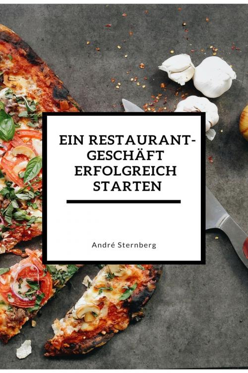 Cover of the book Ein Restaurant Geschäft erfolgreich starten by Andre Sternberg, epubli