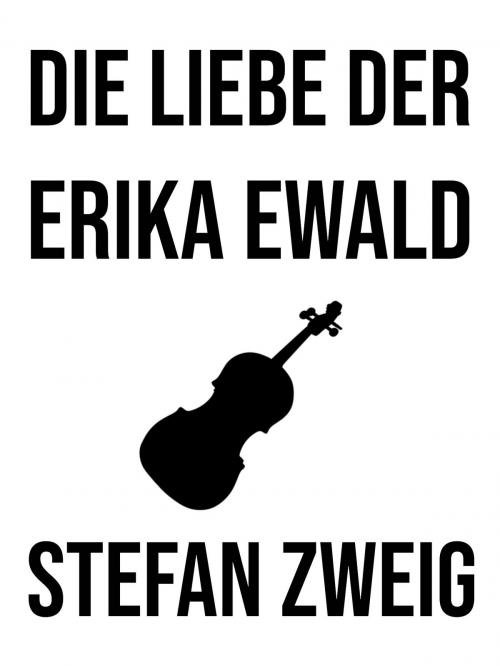 Cover of the book Die Liebe der Erika Ewald by Stefan Zweig, Books on Demand