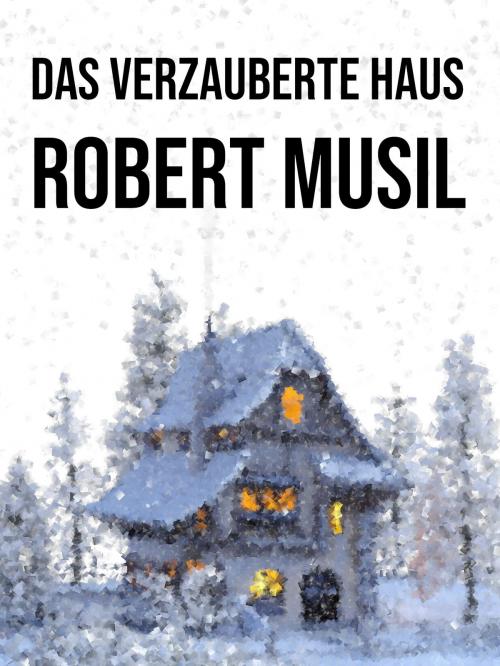 Cover of the book Das verzauberte Haus by Robert Musil, Books on Demand