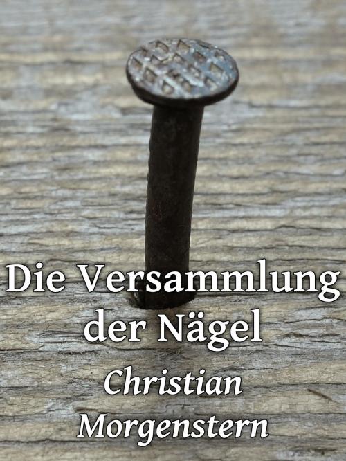 Cover of the book Die Versammlung der Nägel by Christian Morgenstern, Books on Demand
