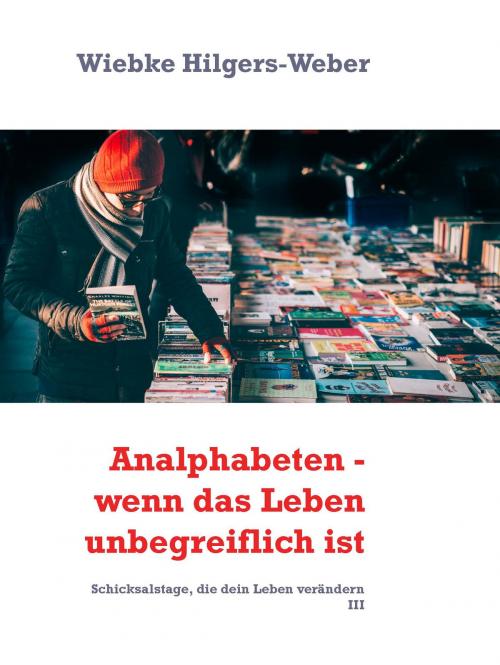Cover of the book Analphabeten - wenn das Leben unbegreiflich ist by Wiebke Hilgers-Weber, Books on Demand