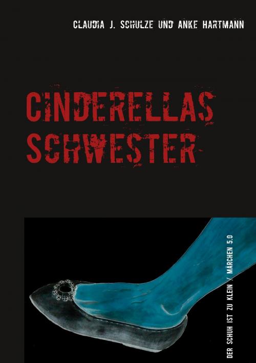 Cover of the book Cinderellas Schwester by Claudia J. Schulze, Anke Hartmann, Books on Demand