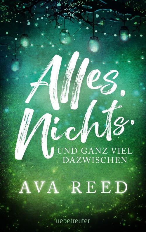Cover of the book Alles. Nichts. Und ganz viel dazwischen. by Ava Reed, Ueberreuter Verlag