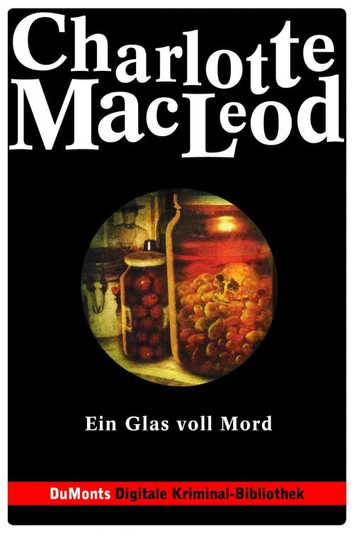 Cover of the book Ein Glas voll Mord - DuMonts Digitale Kriminal-Bibliothek by Charlotte MacLeod, DuMont Buchverlag
