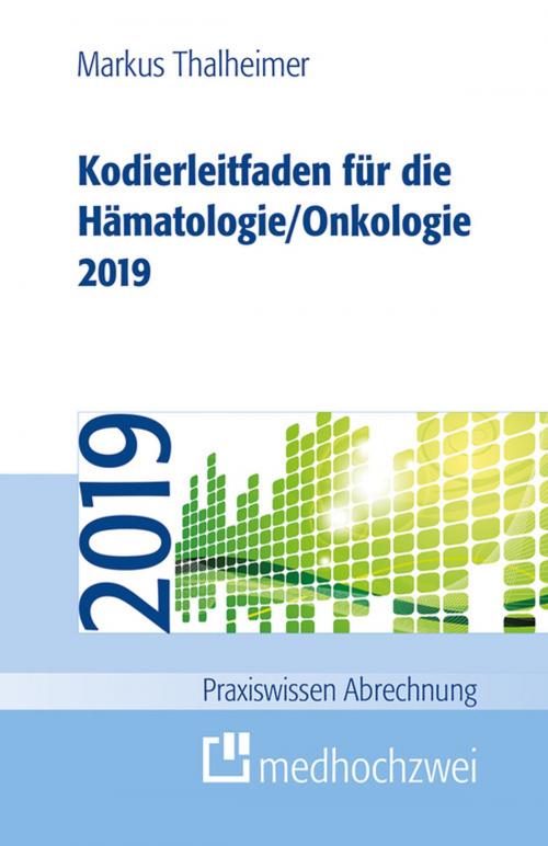 Cover of the book Kodierleitfaden für die Hämatologie/Onkologie 2019 by Markus Thalheimer, medhochzwei Verlag