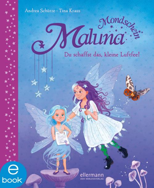 Cover of the book Maluna Mondschein - Du schaffst das kleine Luftfee! by Andrea Schütze, Ellermann im Dressler Verlag