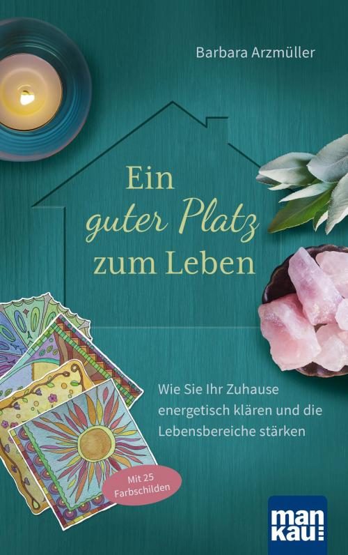 Cover of the book Ein guter Platz zum Leben by Barbara Arzmüller, Mankau Verlag