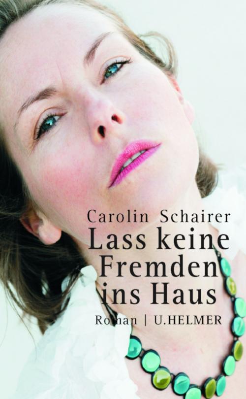 Cover of the book Lass keine Fremden ins Haus by Carolin Schairer, Ulrike Helmer Verlag
