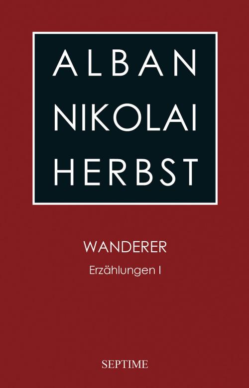 Cover of the book Wanderer by Alban Nikolai Herbst, Septime Verlag