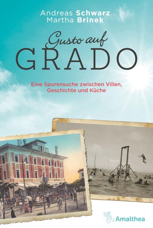 Cover of the book Gusto auf Grado by Andreas Schwarz, Martha Brinek, Amalthea Signum Verlag