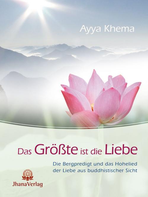 Cover of the book Das Größte ist die Liebe by Ayya Khema, Jhana Verlag im Buddha-Haus
