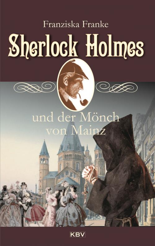 Cover of the book Sherlock Holmes und der Mönch von Mainz by Franziska Franke, KBV Verlags- & Medien GmbH