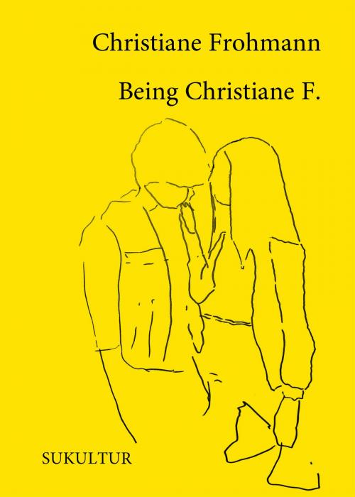 Cover of the book Being Christiane F. by Christiane Frohmann, SuKuLTuR