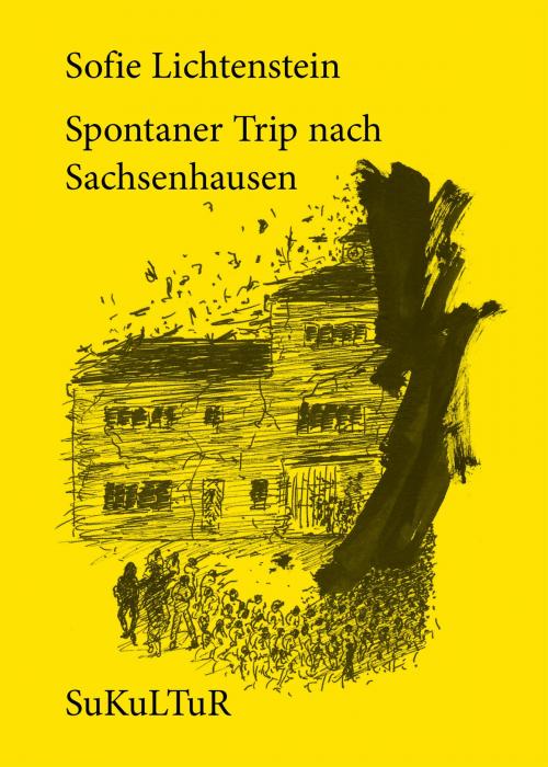 Cover of the book Spontaner Trip nach Sachsenhausen by Sofie Lichtenstein, SuKuLTuR