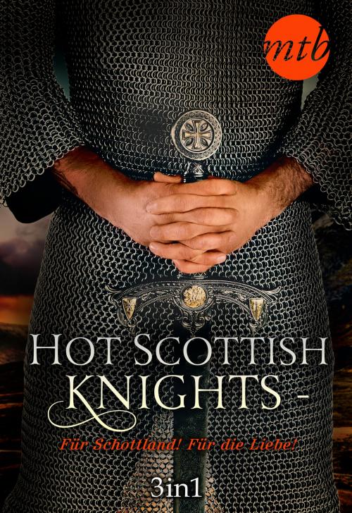 Cover of the book Hot Scottish Knights - Für Schottland! Für die Liebe! by Tatiana March, MIRA Taschenbuch