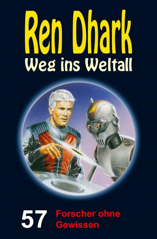 Cover of the book Ren Dhark – Weg ins Weltall 57: Forscher ohne Gewissen by Achim Mehnert, Jan Gardemann, Nina Morawietz, HJB Verlag & Shop KG