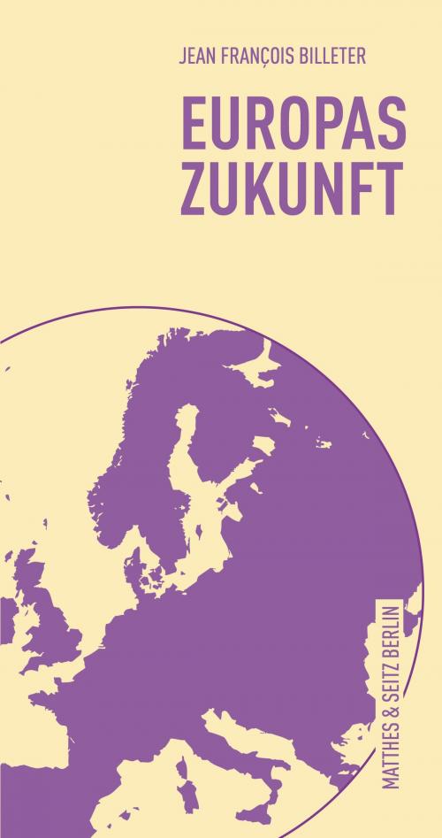 Cover of the book Europas Zukunft by Jean François Billeter, Matthes & Seitz Berlin Verlag