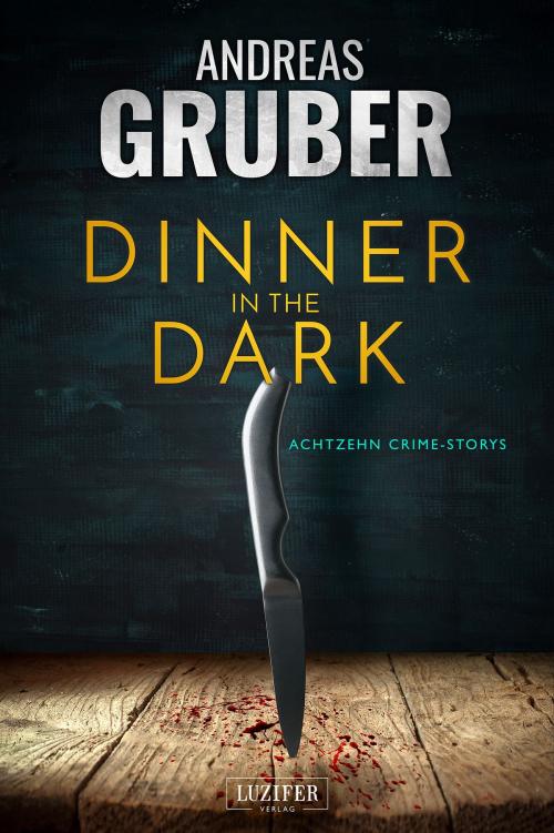 Cover of the book DINNER IN THE DARK by Andreas Gruber, Luzifer-Verlag