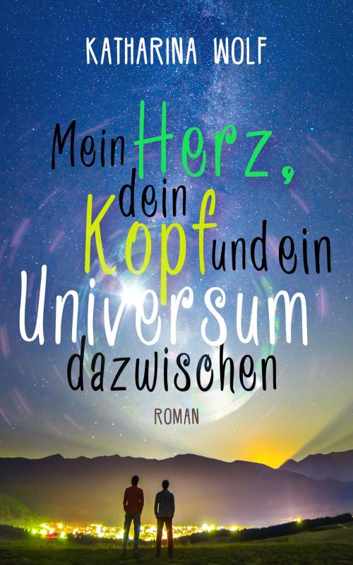 Cover of the book Mein Herz, dein Kopf und ein Universum dazwischen by Katharina Wolf, Amrûn Verlag