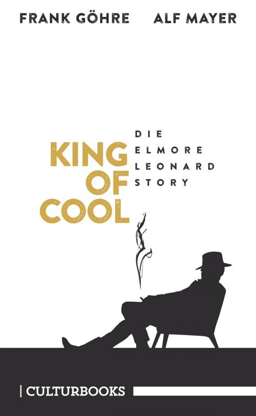 Cover of the book King of Cool. Die Elmore-Leonard-Story by Frank Göhre, Alf Mayer, CULTurBOOKS