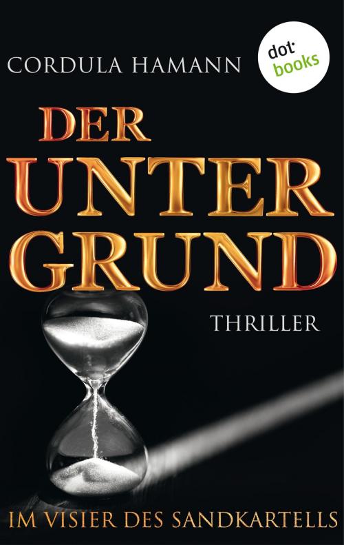 Cover of the book Der Untergrund. Im Visier des Sandkartells by Cordula Hamann, dotbooks GmbH