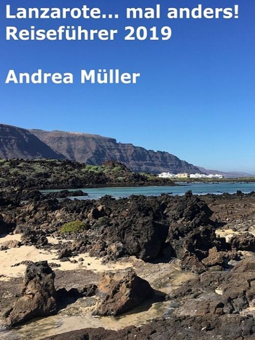 Cover of the book Lanzarote... mal anders! Reiseführer 2019 by Andrea Müller, XinXii-GD Publishing