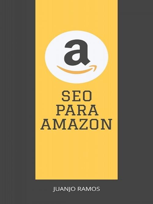 Cover of the book SEO para Amazon by Juanjo Ramos, XinXii-GD Publishing