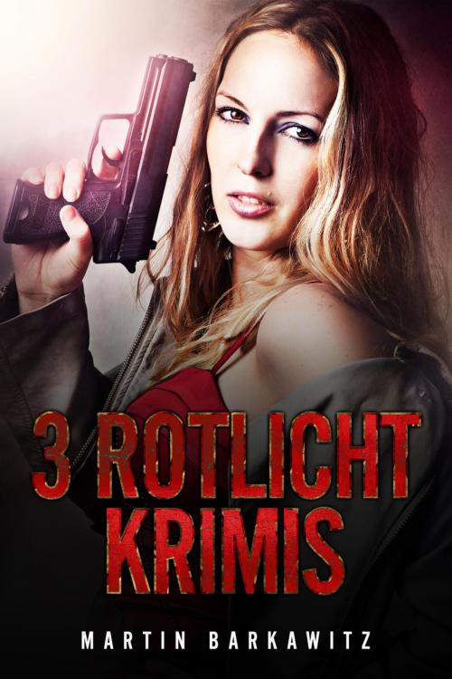 Cover of the book 3 Rotlicht Krimis by Martin Barkawitz, Elaria