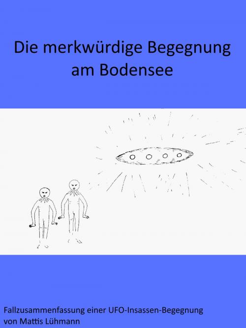 Cover of the book Die merkwürdige Begegnung am Bodensee by Mattis Lühmann, Ufo-Wissen
