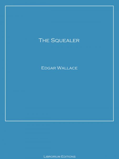 Cover of the book The Squealer by Edgar Wallace, Librorium Editions