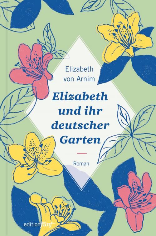 Cover of the book Elizabeth und ihr deutscher Garten by Elizabeth von Arnim, Karen Nölle, edition fünf