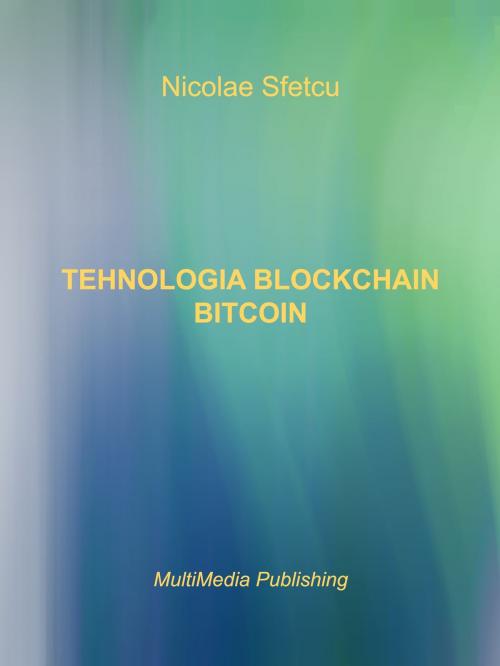 Cover of the book Tehnologia Blockchain: Bitcoin by Nicolae Sfetcu, Nicolae Sfetcu